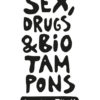 Sex, Drugs & Bio Tampons einhorn